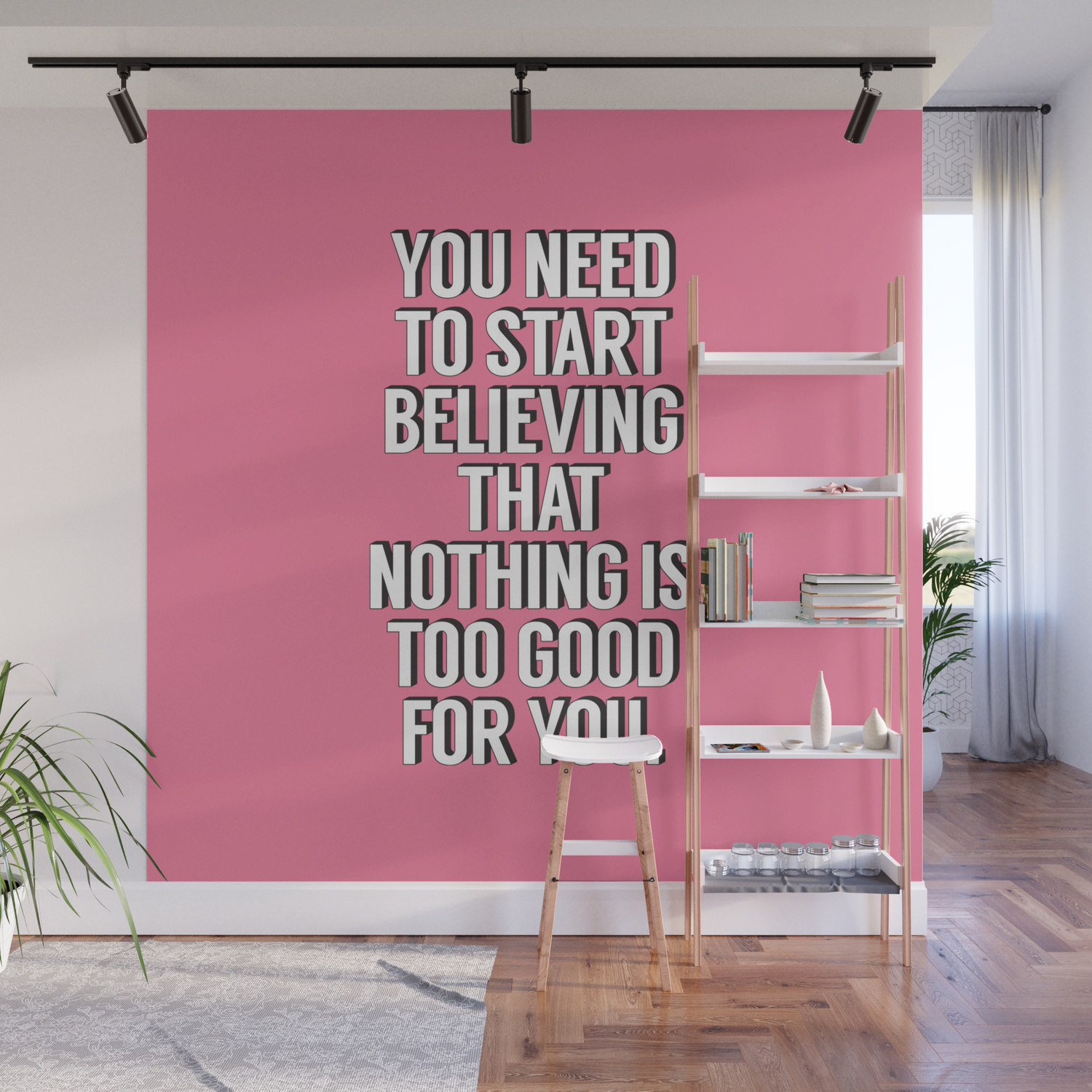 You Need To Start Believing That Nothing Is Too Good For You Pink