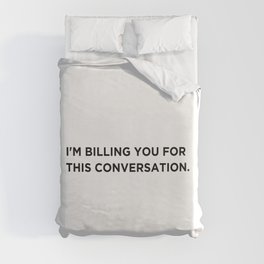 I'm Billing You For This Conversation. Duvet Cover