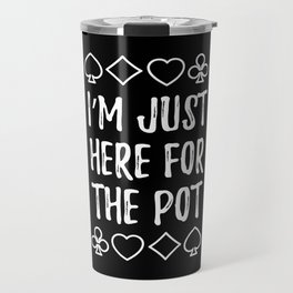 Just Here For The Pot Texas Holdem Travel Mug