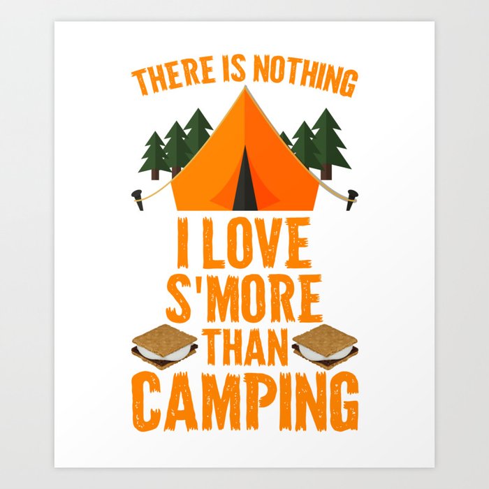 There Is Nothing I Love Smore Than Camping Funny Camping Art Print By Teepsy Society6