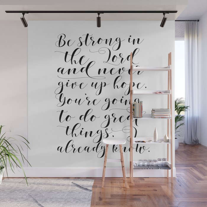 Printable Wall Art Be Strong In The Lord And Never Give Up Hope Bible Verse Scripture Art Wall Mural By Aleksmorin Society6