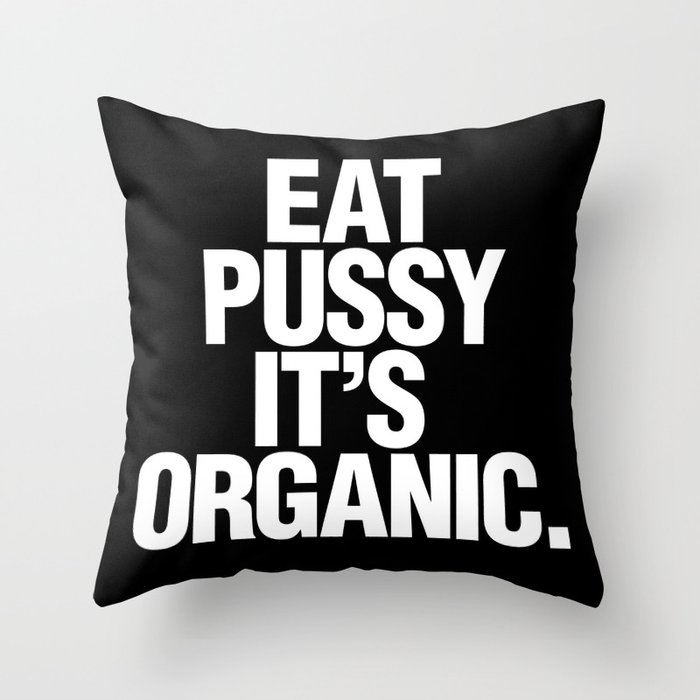 Eat pussy, it's organic | Dark Throw Pillow