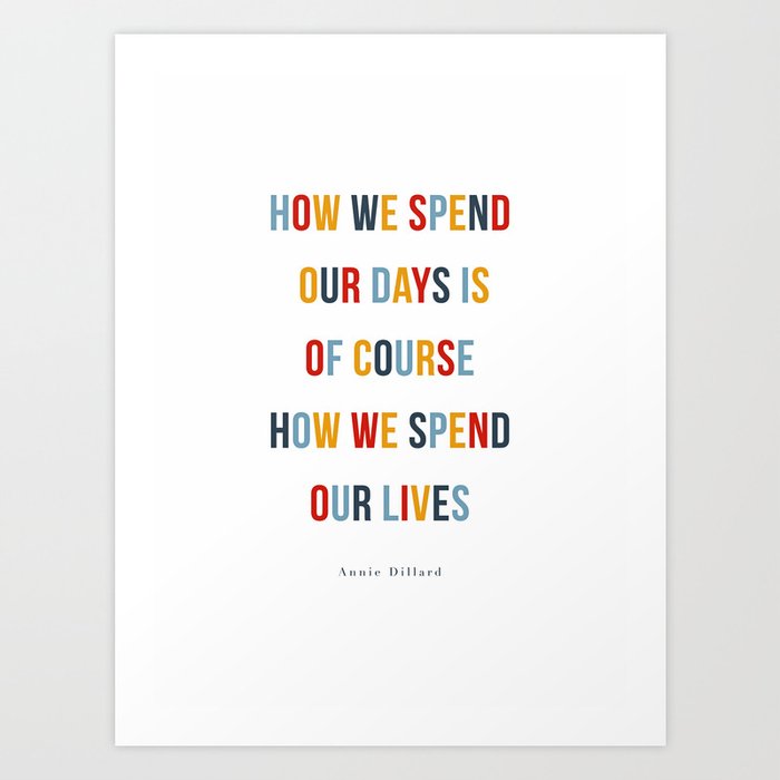 How we spend our lives Art Print
