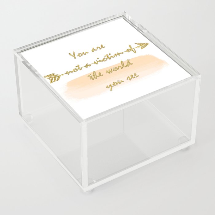 You are not a victim of the world you see Acrylic Box