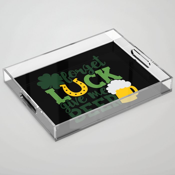 Forget Luck Give Me Beer Funny St Patrick's Day Acrylic Tray