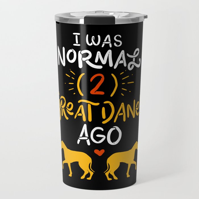 Great Danes Design: 'I Was Normal Two Great Danes Ago Gift Travel Mug