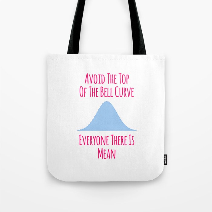 Avoid the Top of the Bell Curve Fun Quote Tote Bag
