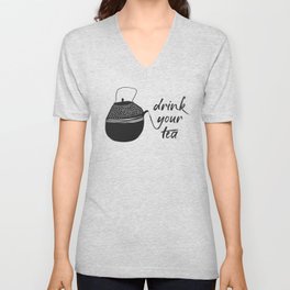 Drink your Tea V Neck T Shirt