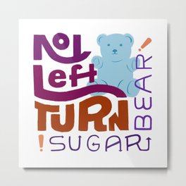 No Left Turn, Sugar Bear Metal Print | Trafficsign, Noleftturn, Children, Handlettering, Lettering, Curated, Drawing, Kids, Typography, Type 