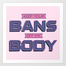 Bans Off My Body Art Print