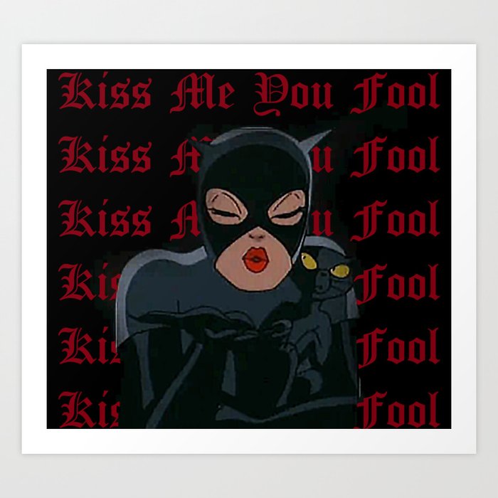 Kiss Me You Fool Art Print