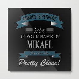 Mikael Name, If Your Name is Mikael Then You Are Metal Print