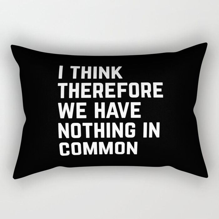 I Think Nothing In Common Funny Sarcastic Quote Rectangular Pillow