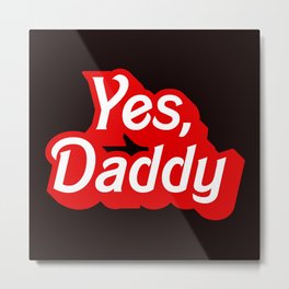 Yes Daddy DDLG Dom Sub Design Metal Print | Bdsm, Daddy, Yesdaddy, Littlespace, Ageplay, Little, Kink, Dominant, Submissive, Abdl 