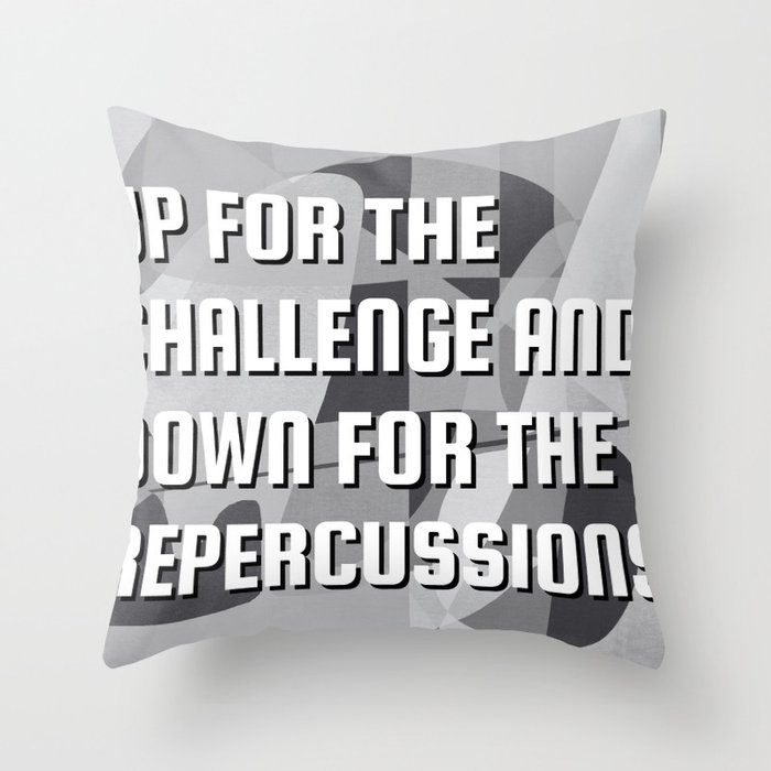 Up for the challenge and down for the repercussions Throw Pillow