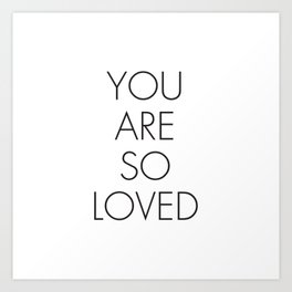 You are So Loved Art Print