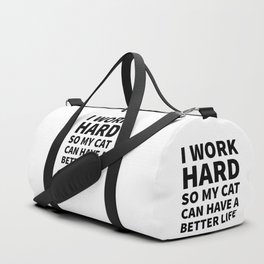 I Work Hard So My Cat Can Have a Better Life Duffle Bag