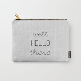 Well Hello There Carry-All Pouch | Cheeky, Newhome, Gift, Boyfriend, Typography, Anniversary, Birthday, Sign, Quote, Housewarming 