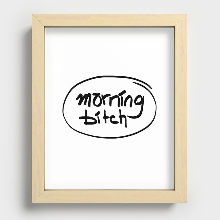 morning bitch Recessed Framed Print