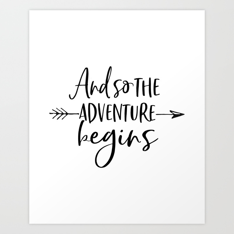 And So The Adventure Begins Calligraphy Quote Arrow Art Adventure Time Adventure Awaits Kids Gift Art Print By Typohouse Society6