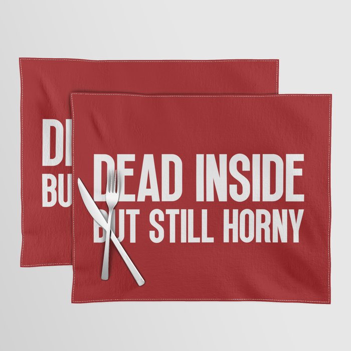 Dead Inside But Horny Funny Quote Placemat