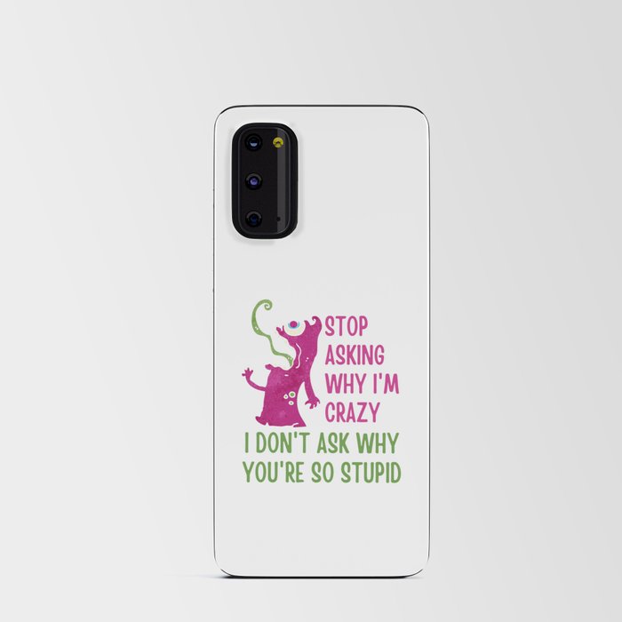 Stop Asking Why Im Crazy Android Card Case