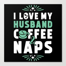Husband Coffee And Nap Canvas Print