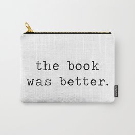 The Book Was Better Carry-All Pouch