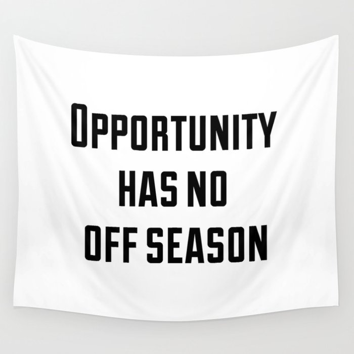 Opportunity has no off season Wall Tapestry