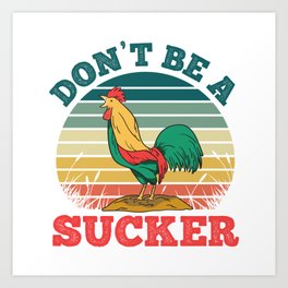 Dont be a Cock Sucker Funny Rooster Gift Men Women Art Print | Rooster, Farming, Animal, Bird Watching, Ornithology, Ornithologist, Christmas, Adult Humor, Birthday, Birding 