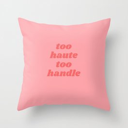 too haute too handle Throw Pillow
