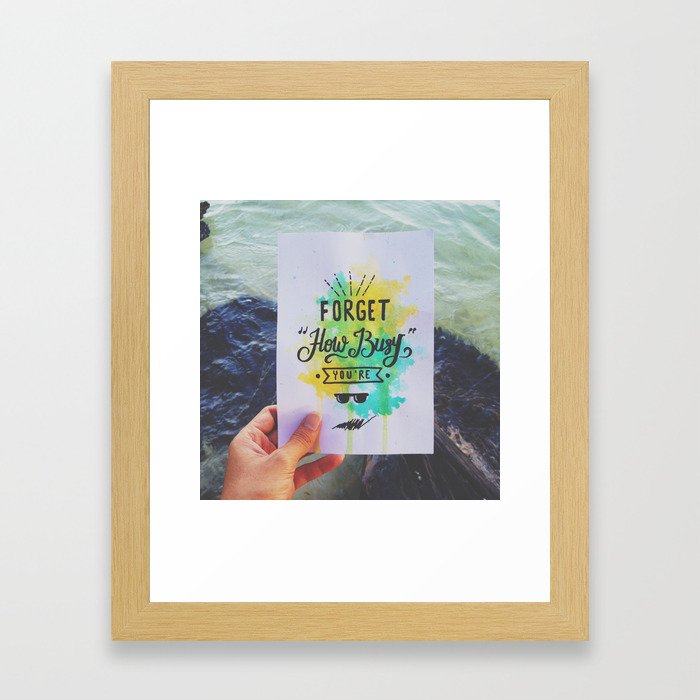 Forget How Busy You're Framed Art Print