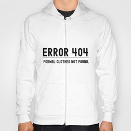 Error 404, no formal clothes found Hoody