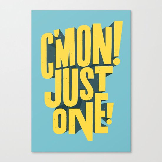 C'mon just one! Canvas Print