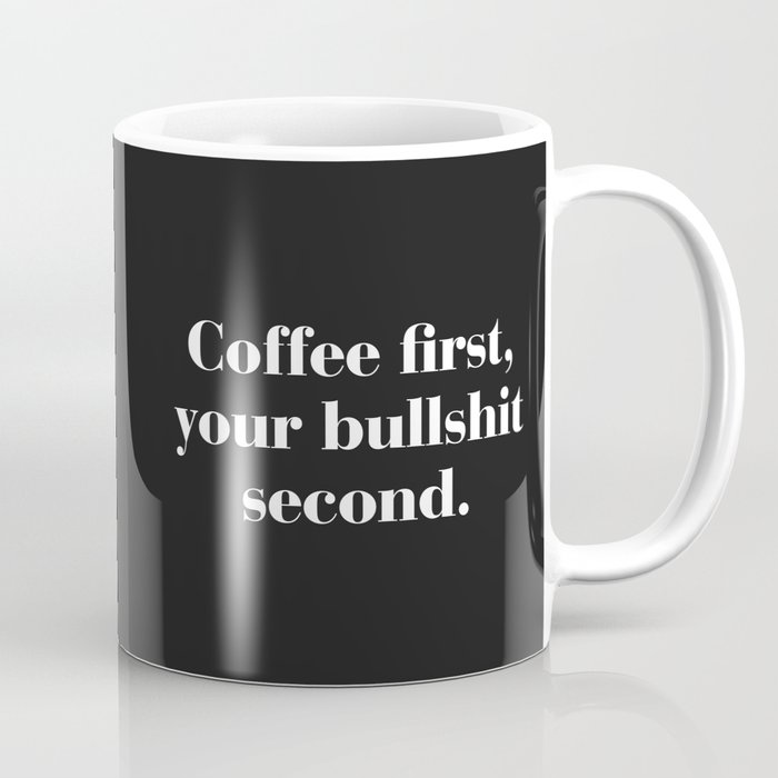 Coffee First, Bullshit Second Funny Quote Coffee Mug