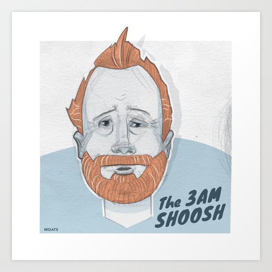 The 3 AM Shoosh Art Print