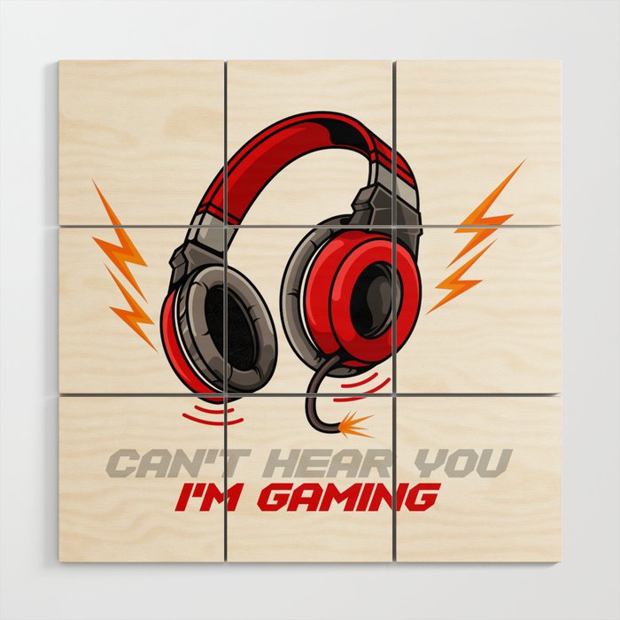 Can't Hear You I'm Gaming - Video Gamer Headset Wood Wall Art