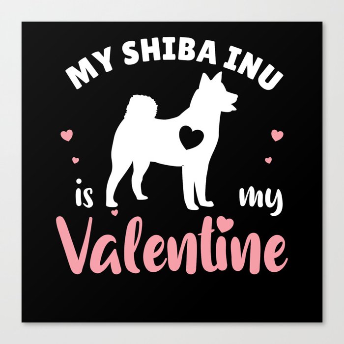 My Shiba Inu Is My Valentine Cute Dog Canvas Print