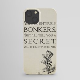 Alice in Wonderland Quote ~ The Mad Hatter ~ You're entirely bonkers, All the best people are. 0110 iPhone Case
