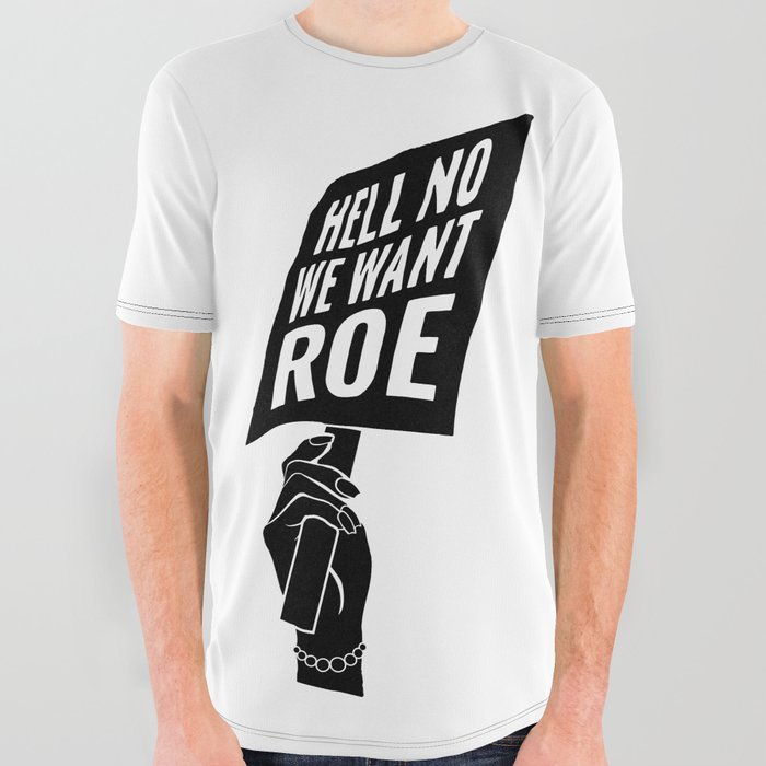 Hell No We Want Roe All Over Graphic Tee