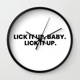 Lick it up, baby, lick it up Wall Clock