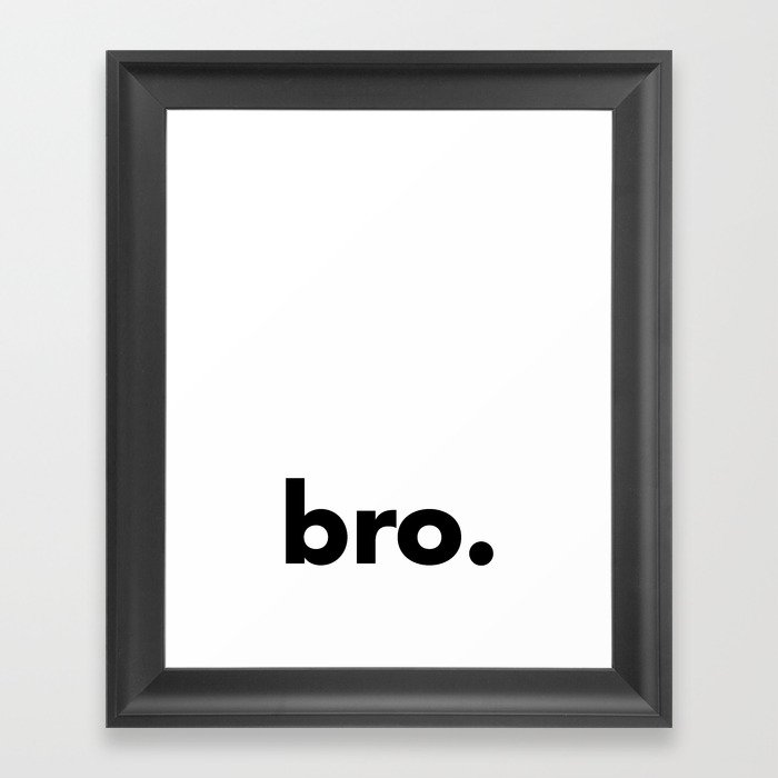 bro. Framed Art Print