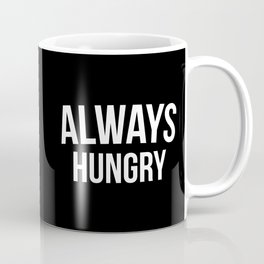 Always Hungry Funny Quote Coffee Mug