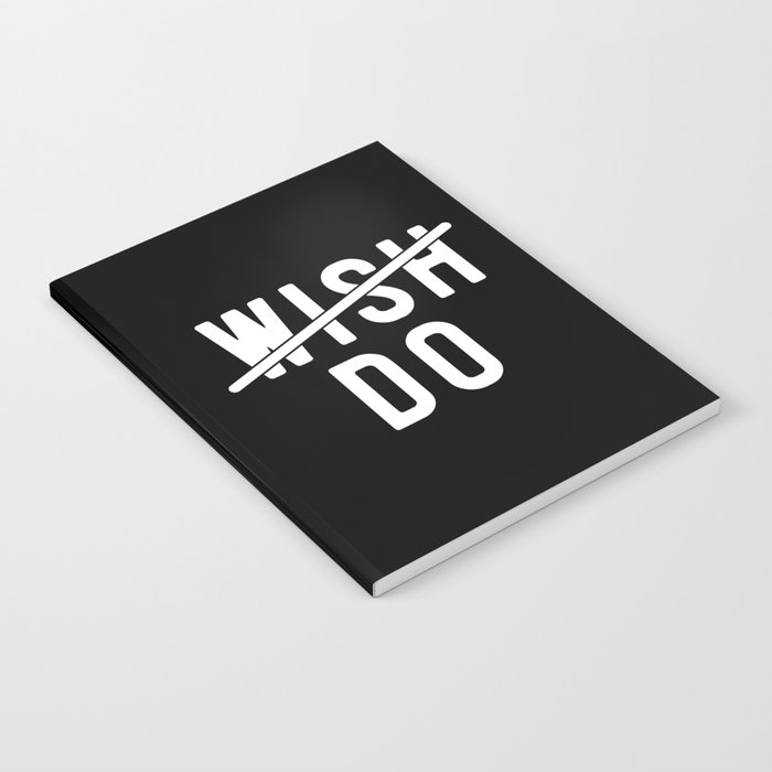 Don't Wish Do Motivational Quote Notebook
