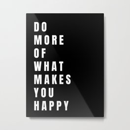 Do more of what makes you happy (invert)  Metal Print