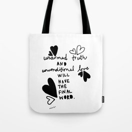 unarmed truth and unconditional love Tote Bag