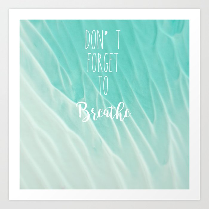 Don T Forget To Breathe Art Print By Kaylea Buck Society6