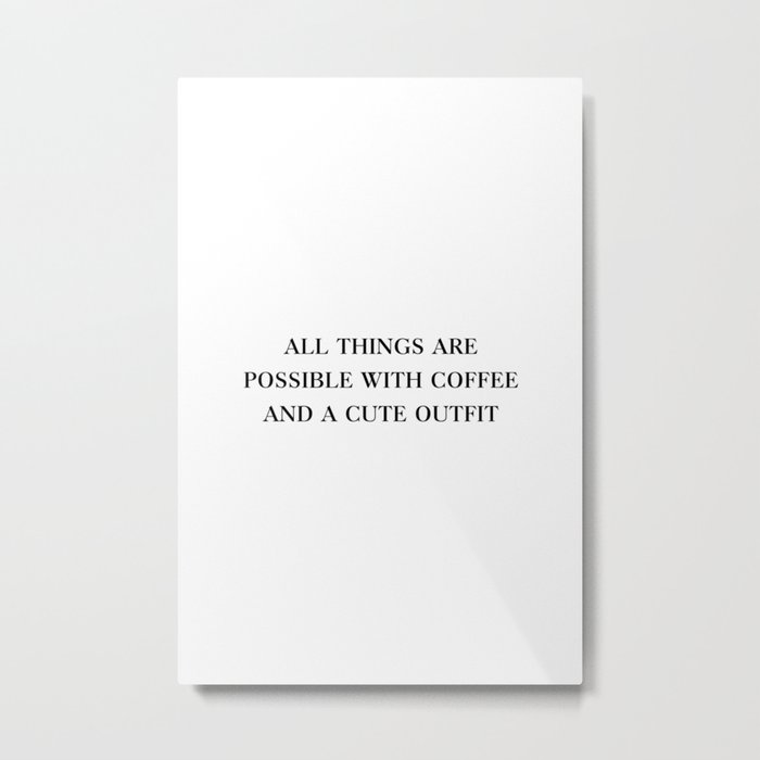 All Things Are Possible With Coffee Metal Print