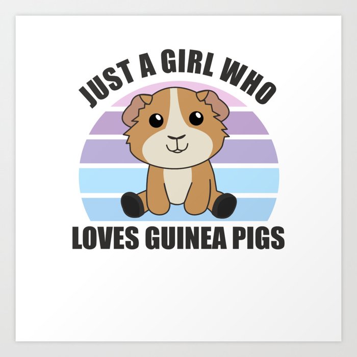 Just A Girl who Loves Guinea Pigs - Sweet Guinea Art Print