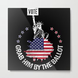 Grab him by the Ballot #NastyWoman Quote Metal Print | Grab, Liberals, T Shirt, Gifts, Democrats, Vote, Curated, Graphicdesign, Nasty, Trail 